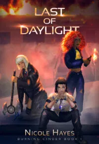 Last of Daylight: Burning Cinder Book I by Nicole Hayes
