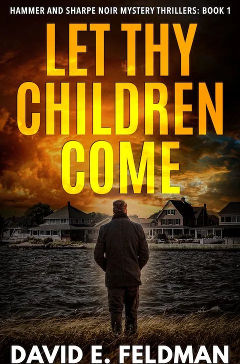 Let Thy Children Come: Hammer and Sharpe Noir Mystery Thrillers: Book 1 David E. Feldman