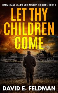 Let Thy Children Come: Hammer and Sharpe Noir Mystery Thrillers: Book 1 David E. Feldman