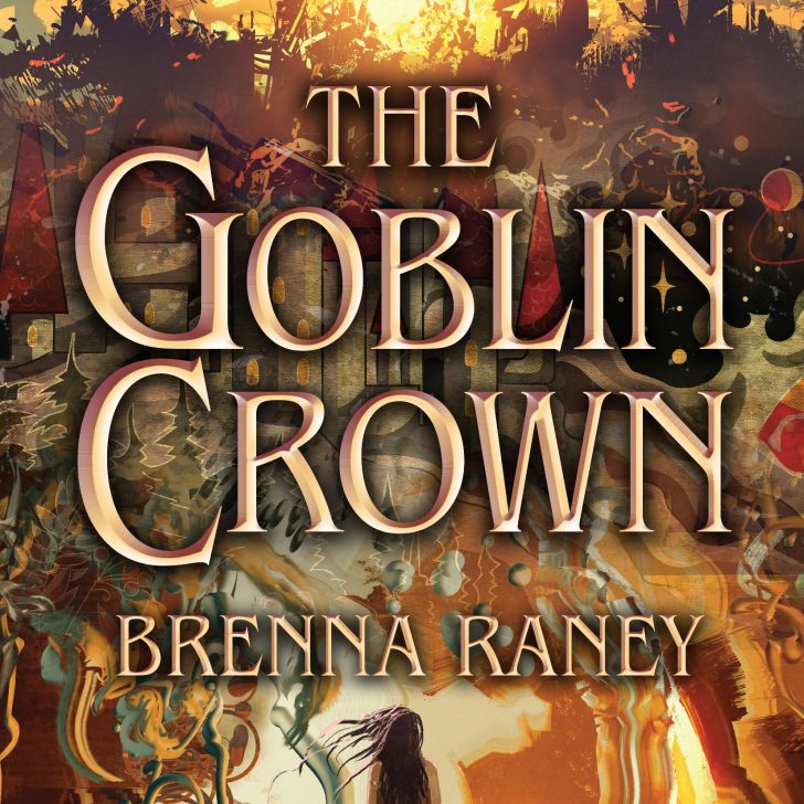 The Goblin Crown by Brenna Raney
