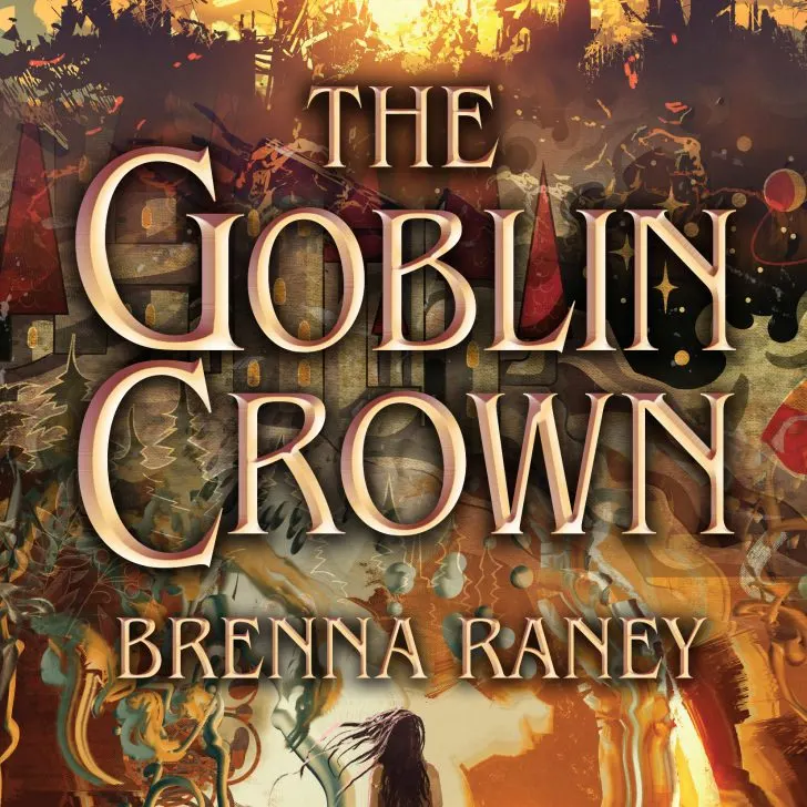 The Goblin Crown by Brenna Raney